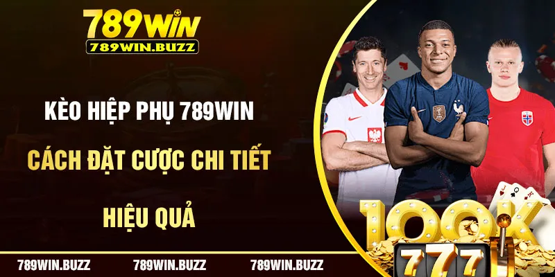 Cách Đặt Cược Kèo Hiệp Phụ 789Win Chi Tiết Và Hiệu Quả